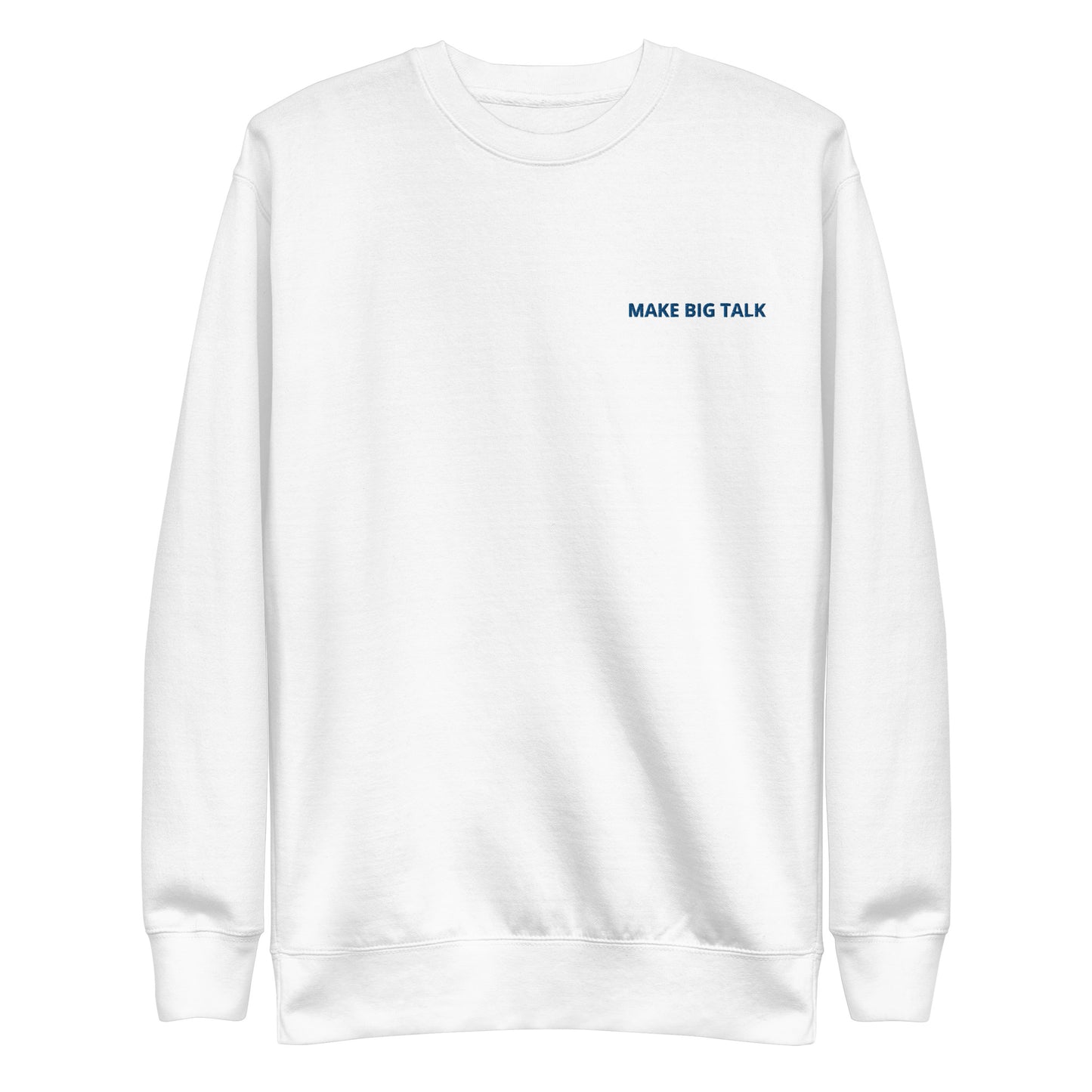 MAKE BIG TALK Unisex Premium Sweatshirt
